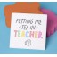 "Putting The Tea In Teacher" Square Coaster "Putting The Tea In Teacher" Square Coaster
